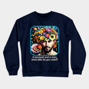 A bouquet and a man, what else do you need? Crewneck Sweatshirt